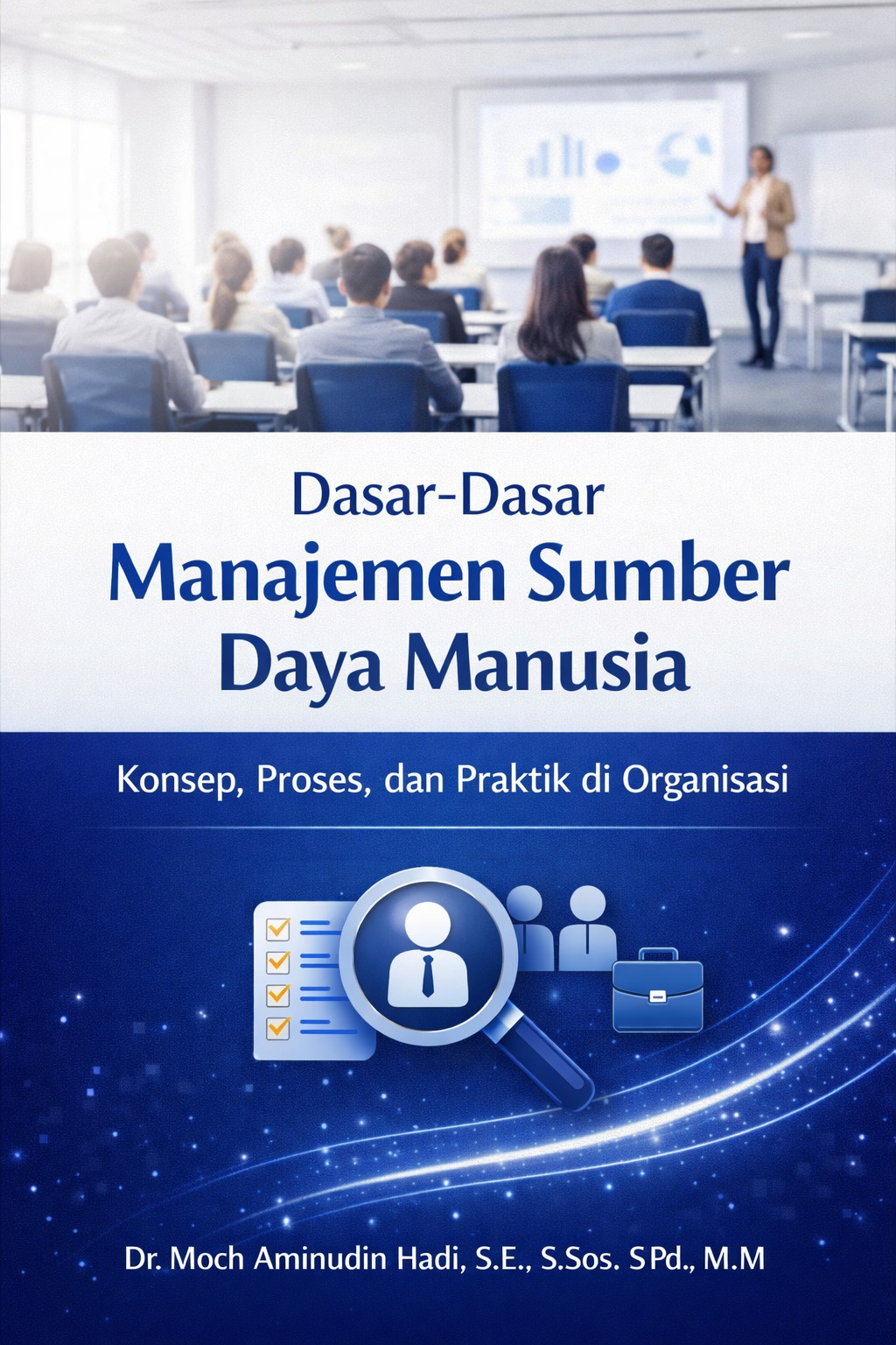 Dasar-Dasar Manajemen Sumber Daya Manusia Konsep, Proses, dan Praktik di Organisasi