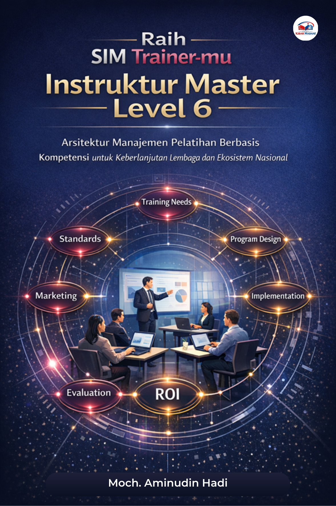 Raih SIM Trainermu, Instruktur Master Level 6, Arsitektur Manajemen Pelatihan Berbasis Kompetensi untuk Keberlanjutan Lembaga dan Ekosistem Nasional